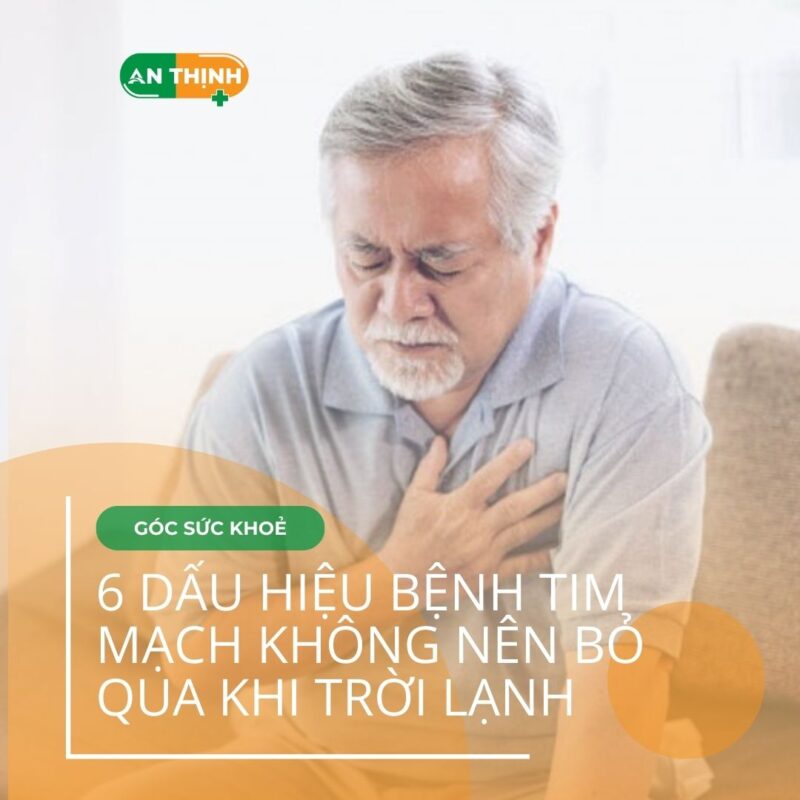 6 Dấu Hiệu Bệnh Tim Mạch Nguy Hiểm Không Được Bỏ Qua Khi Trời Lạnh